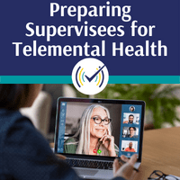 preparing Supervisees for Telemental Health Self-Study