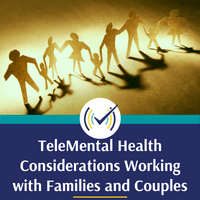 TeleMental Health Clinical Considerations: Working with Couples & Families