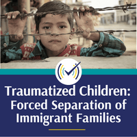 Traumatized Children: Forced Separation of Immigrant Families
