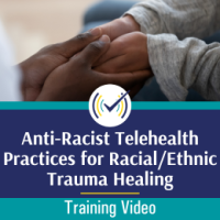 Anti-Racist Telehealth Practices for Racial/Ethnic Trauma Healing course