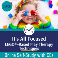 It’s All Focused: LEGO®-Based Play Therapy Techniques