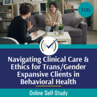 Navigating Clinical Care & Ethics for Trans/Gender Expansive Clients in Behavioral Health