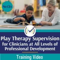 Play Therapy Supervision for Clinicians at All Levels of Professional Development course