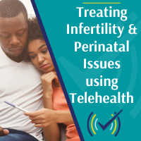 Treating Infertility and Perinatal Issues Using Telehealth course
