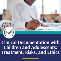 Clinical Documentation with Children and Adolescents: Treatment, Risks, and Ethics course