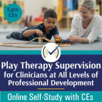 Play Therapy Supervision for Clinicians at All Levels of Professional Development course