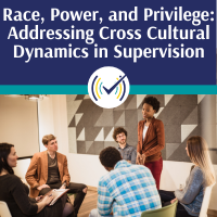 Race, Power, and Privilege: Addressing Cross Cultural Dynamics in Supervision course