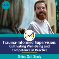 Trauma-Informed Supervision: Cultivating Well-Being and Competence in Practice
