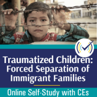 Traumatized Children: Forced Separation of Immigrant Families course
