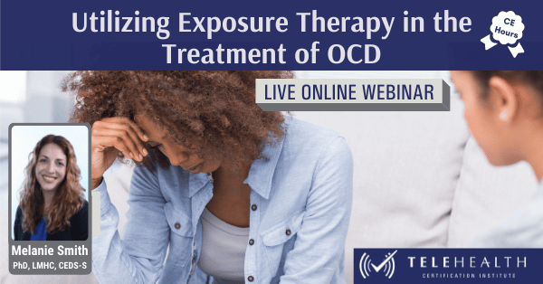 Utilizing Exposure Therapy in the Treatment of OCD Webinar