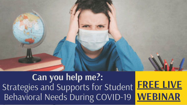 Can you help Me?  Strategies and Supports for Student Behavioral Needs During Covid-19