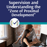 How Clinical Supervisors Can Adjust Their Evaluative Lens by Understanding the “Zone of Proximal Development”
