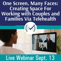 One Screen, Many Faces: Creating Space For Working with Couples and Families Via Telehealth Webinar
