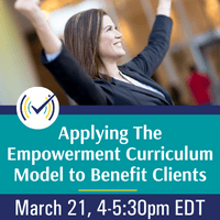 Applying the Empowerment Curriculum Model to Benefit Clients Webinar