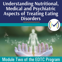 Multidisciplinary Collaboration: Understanding Nutritional, Medical and Psychiatric Aspects of Treating Eating Disorders self-study