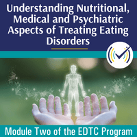 Multidisciplinary Collaboration: Understanding Nutritional, Medical and Psychiatric Aspects of Treating Eating Disorders Self-Study