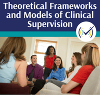 Theoretical Frameworks and Models of Clinical Supervision Self-Study