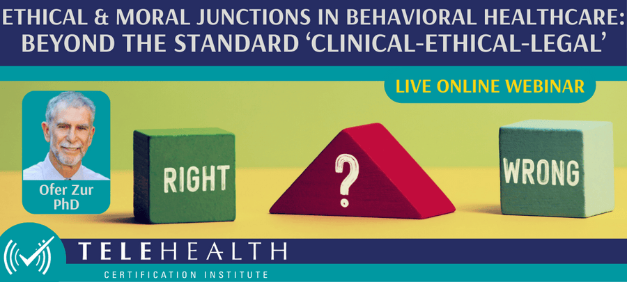 Ethical & Moral Junctions in Behavioral Healthcare: Beyond the standard ‘Clinical-Ethical-Legal’ Webinar