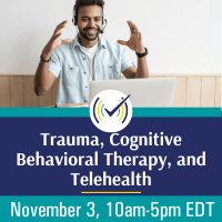 Trauma, Cognitive Behavioral Therapy, and Telehealth Webinar