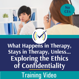 What Happens in Therapy, Stays in Therapy. Unless…: Exploring the Ethics of Confidentiality Training Video