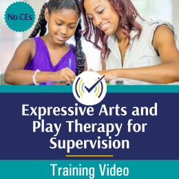 Expressive Arts and Play Therapy for Supervision non CE Video