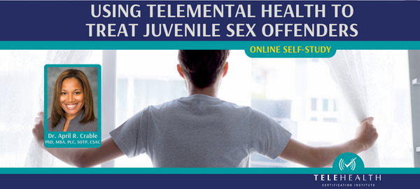 Using Telemental Health to Treat Juvenile Sex Offenders