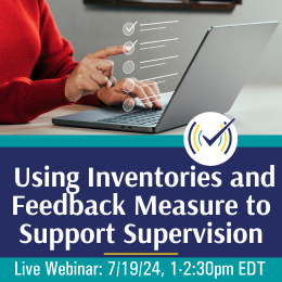 Using Inventories and Feedback Measure to Support Supervision Webinar