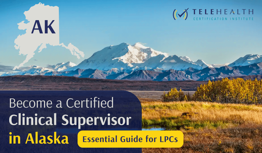 How to Become an Approved Clinical Supervisor for LPCs in Alaska