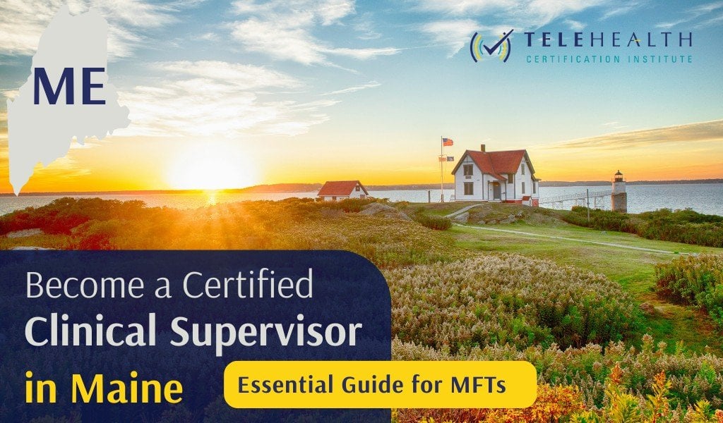 How to Serve as a Clinical Supervisor in Maine as a Licensed Marriage and Family Therapist (LMFT)