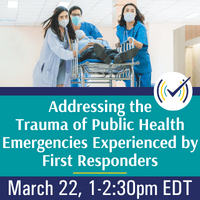 addressing_the_trauma_of_public_health_emergencies_experienced_by_first_responders_live_webinar