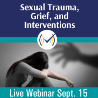 Sexual Trauma, Grief, and Interventions, Live Online Webinar, 9/15/22, 1-4:10PM EDT