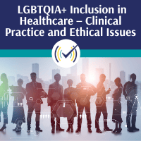 LGBTQIA+ Inclusion in Healthcare – Clinical Practice and Ethical Issues, Online Self-Study