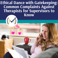 The Ethical Dance with Gatekeeping: The Common Complaints Against Therapists That Supervisors Need to Know