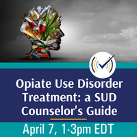 Opiate Use Disorder Treatment: a SUD Counselor’s Guide