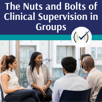 The Nuts and Bolts of Clinical Supervision in Groups