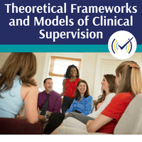 Theoretical Frameworks and Models of Clinical Supervision