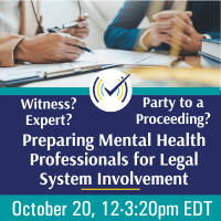 Witness? Expert? Party to a Proceeding? Preparing Mental Health Professionals for Legal System Involvement