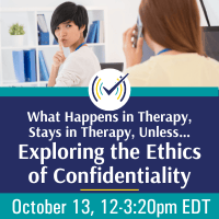What Happens in Therapy, Stays in Therapy. Unless…: Exploring the Ethics of Confidentiality