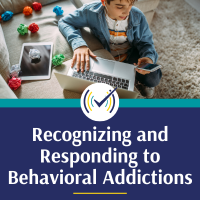 Recognizing and Responding to Behavioral Addictions