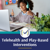 Telehealth and Play-Based Interventions