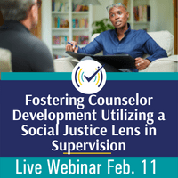 Fostering Counselor Development Utilizing a Social Justice Lens in Supervision, Live Online Webinar, 2/11/22, 12-1:30pm EST