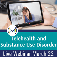 Telehealth and Substance Use Disorder, Live Online Webinar, 3/22/22, 4-5:30pm EST 