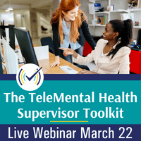 The Telemental Health Supervisor Toolkit, Live Online Webinar, 3/22/22, 1-2:30pm EST