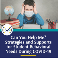 Can you help me?: Strategies and Supports for Student Behavioral needs during COVID-19