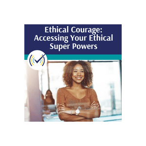 Ethical Courage: Accessing Your Ethical Super Powers