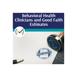 Behavioral Health Clinicians and Good Faith Estimates