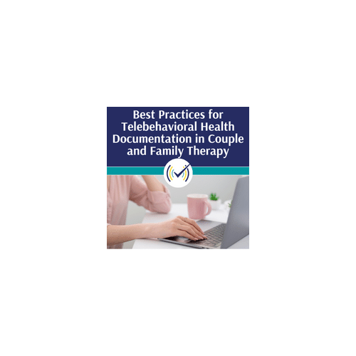 Best Practices for Telebehavioral Health Documentation in Couple and Family Therapy