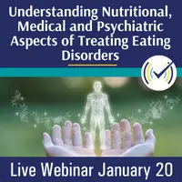 Multidisciplinary Collaboration: Understanding Nutritional, Medical and Psychiatric Aspects of Treating Eating Disorders, Live Online Webinar, 1/20/23, 10am-5pm EST