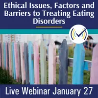 It’s Complicated: Ethical Issues, Maintaining Factors and Barriers to Treating Eating Disorders, Live Online Webinar, 1/27/23, 10am-5pm EST