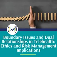 Boundary Issues and Dual Relationships in Telehealth: Ethics and Risk Management Implications, Online Self-Study